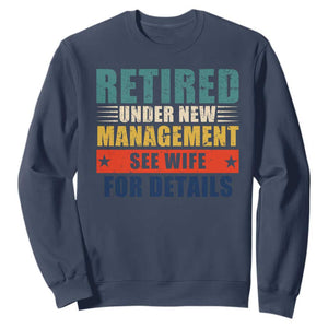 Funny Retirement Gifts Sweatshirt Retired Under New Management See Wife for Details TS10 Navy Print Your Wear