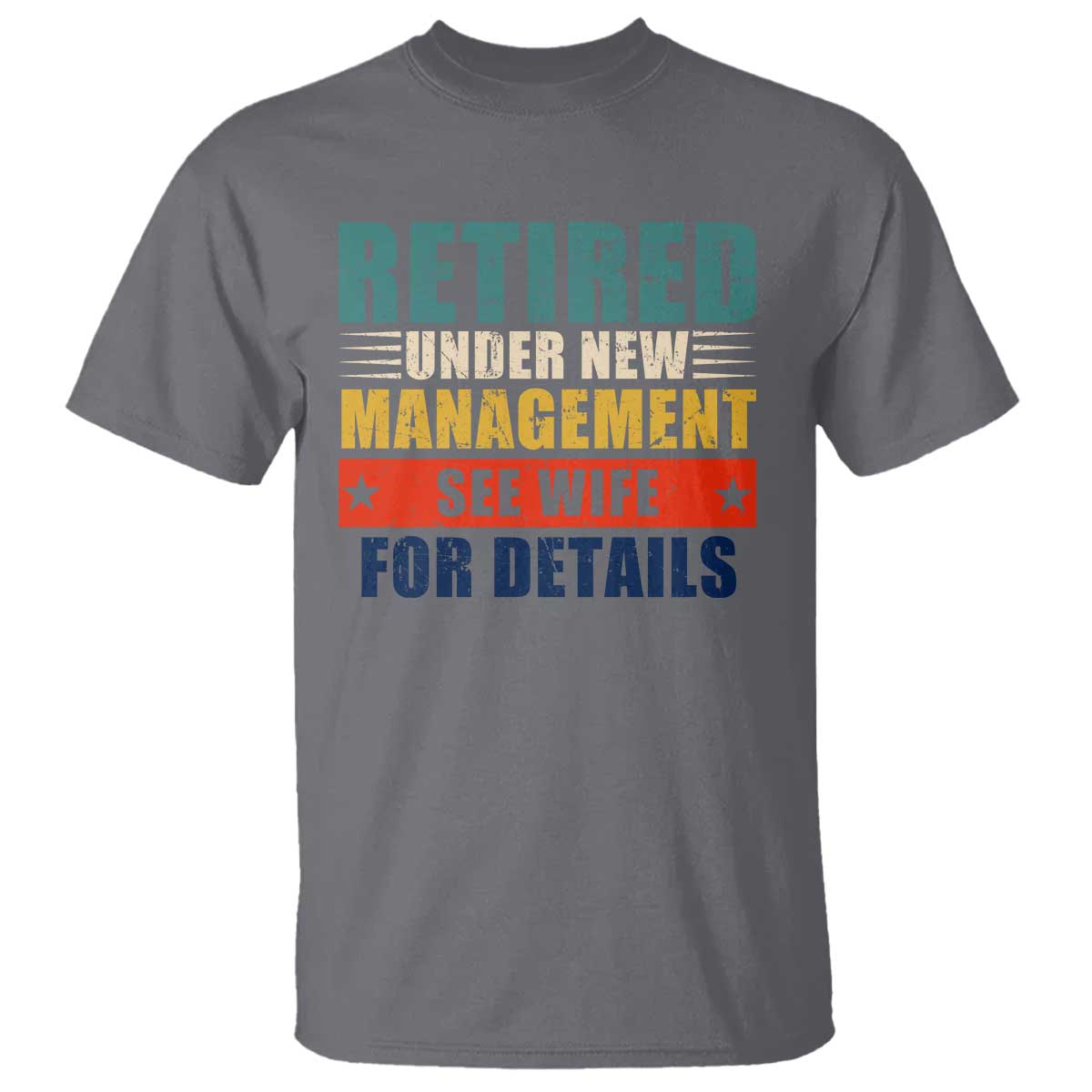 Funny Retirement Gifts T Shirt Retired Under New Management See Wife for Details TS10 Charcoal Print Your Wear
