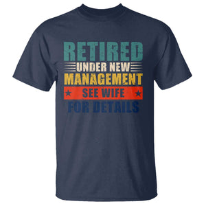 Funny Retirement Gifts T Shirt Retired Under New Management See Wife for Details TS10 Navy Print Your Wear