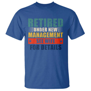 Funny Retirement Gifts T Shirt Retired Under New Management See Wife for Details TS10 Royal Blue Print Your Wear