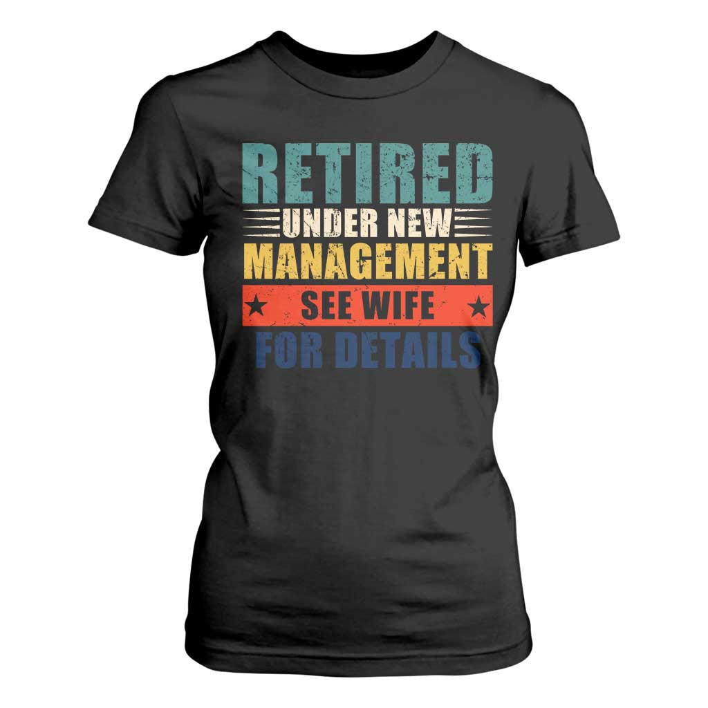Funny Retirement Gifts T Shirt For Women Retired Under New Management See Wife for Details TS10 Black Print Your Wear