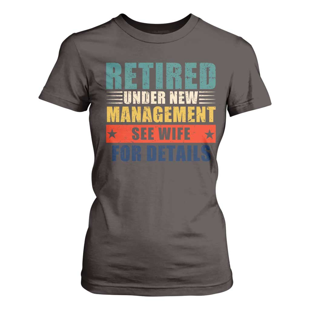 Funny Retirement Gifts T Shirt For Women Retired Under New Management See Wife for Details TS10 Dark Chocolate Print Your Wear