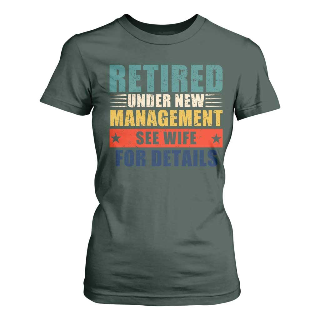Funny Retirement Gifts T Shirt For Women Retired Under New Management See Wife for Details TS10 Dark Forest Green Print Your Wear