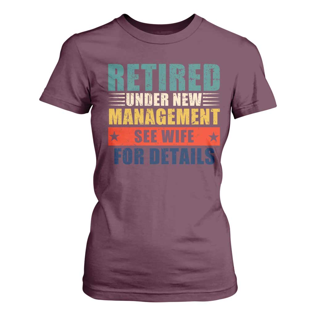 Funny Retirement Gifts T Shirt For Women Retired Under New Management See Wife for Details TS10 Maroon Print Your Wear