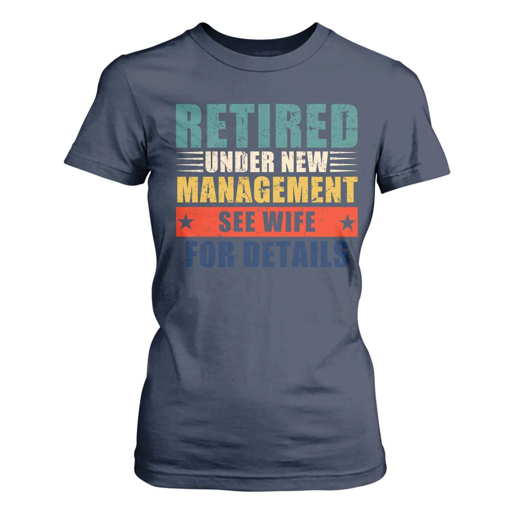 Funny Retirement Gifts T Shirt For Women Retired Under New Management See Wife for Details TS10 Navy Print Your Wear