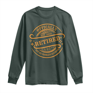 Retired Est 2025 Long Sleeve Shirt Not My Problem Anymore Vintage Retirement Gifts TS10 Dark Forest Green Print Your Wear