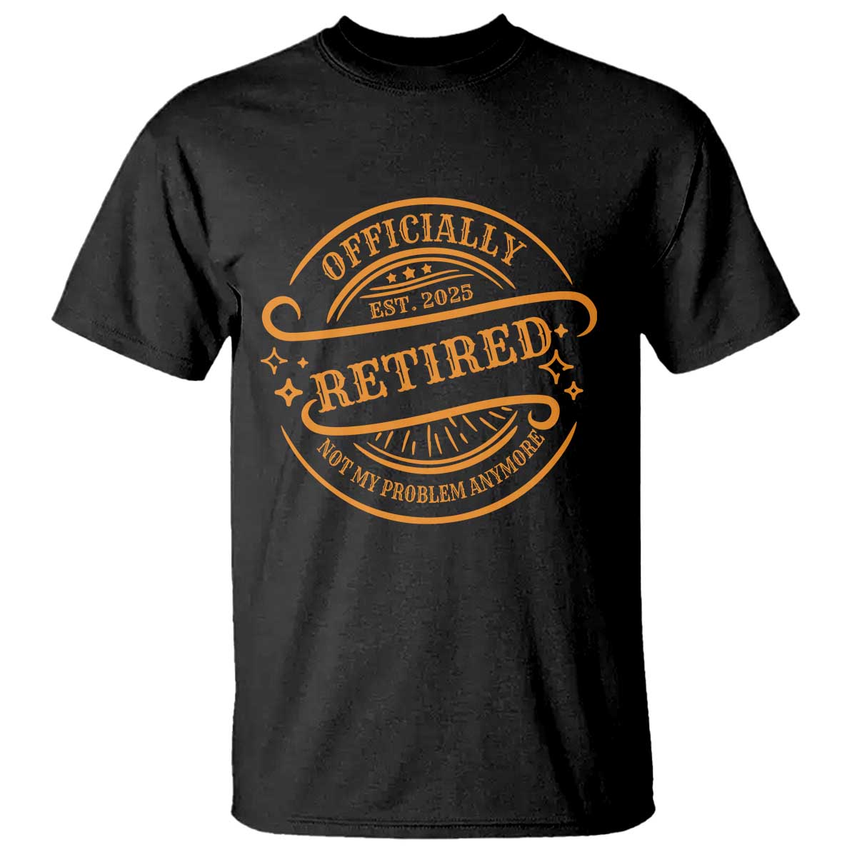 Retired Est 2025 Not My Problem Anymore – T-Shirt – Funny Vintage Retirement Gift TS10 Black Print Your Wear