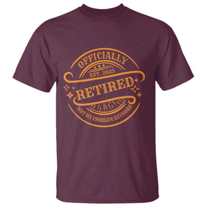 Retired Est 2025 Not My Problem Anymore – T-Shirt – Funny Vintage Retirement Gift TS10 Maroon Print Your Wear