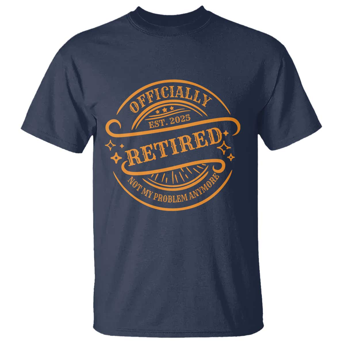 Retired Est 2025 Not My Problem Anymore – T-Shirt – Funny Vintage Retirement Gift TS10 Navy Print Your Wear