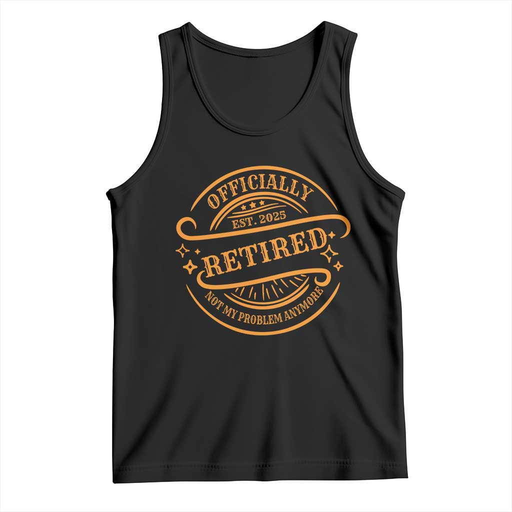 Retired Est 2025 Tank Top Not My Problem Anymore Vintage Retirement Gifts TS10 Black Print Your Wear
