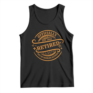 Retired Est 2025 Tank Top Not My Problem Anymore Vintage Retirement Gifts TS10 Black Print Your Wear