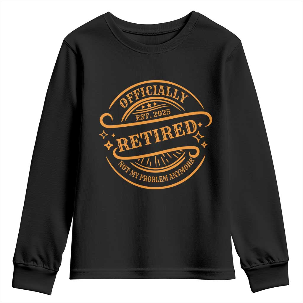 Retired Est 2025 Youth Sweatshirt Not My Problem Anymore Vintage Retirement Gifts TS10 Black Print Your Wear