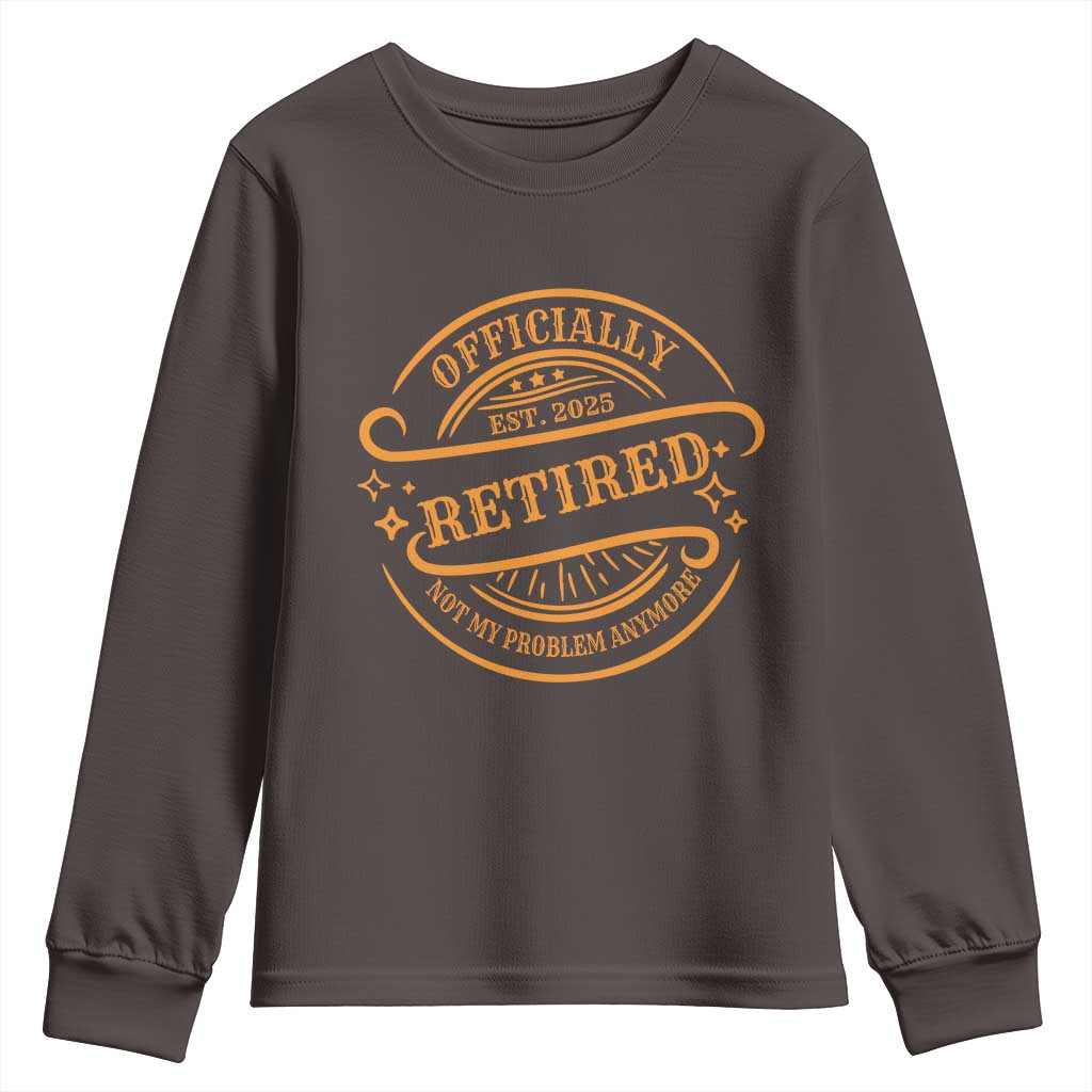 Retired Est 2025 Youth Sweatshirt Not My Problem Anymore Vintage Retirement Gifts TS10 Dark Chocolate Print Your Wear