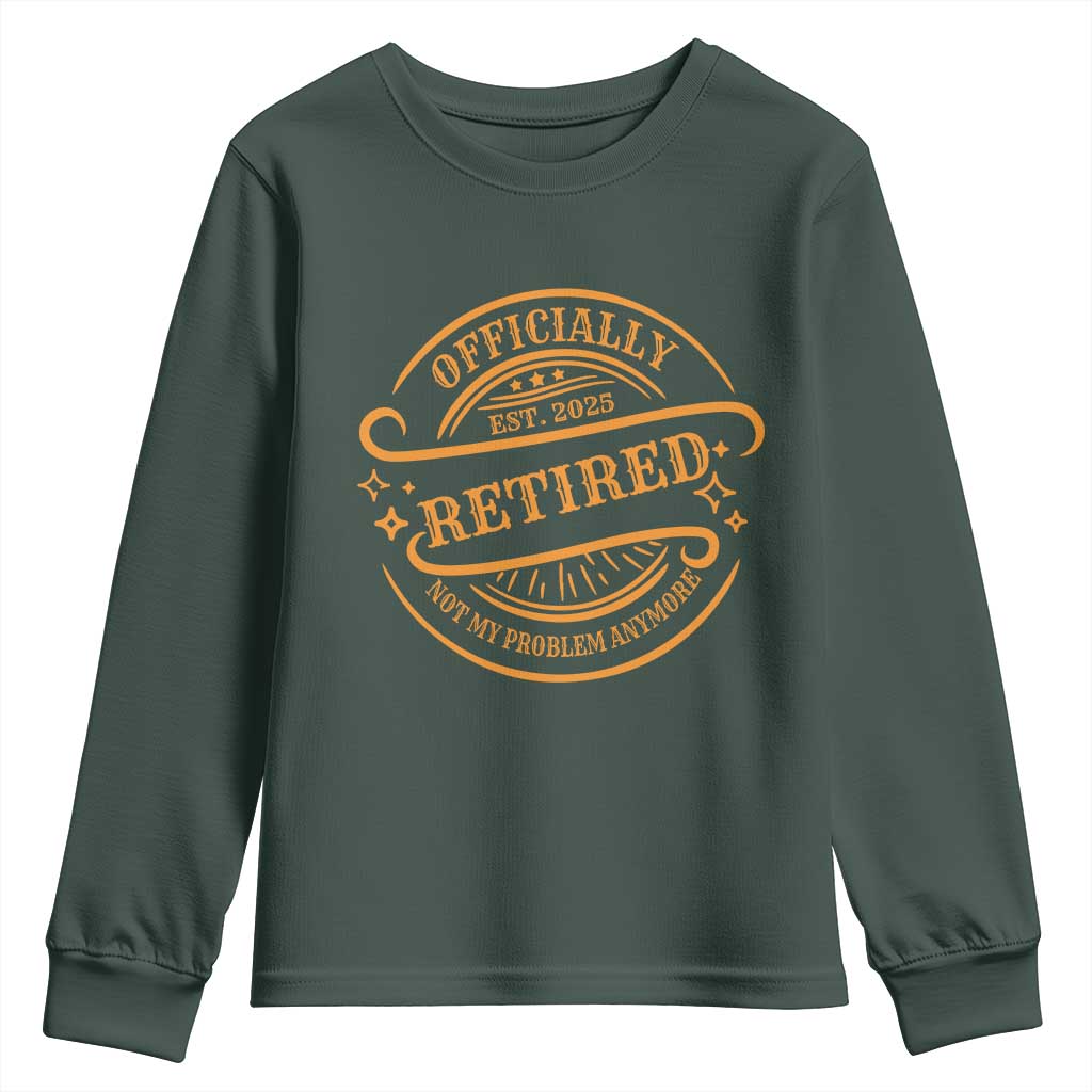 Retired Est 2025 Youth Sweatshirt Not My Problem Anymore Vintage Retirement Gifts TS10 Dark Forest Green Print Your Wear