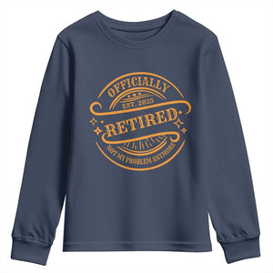 Retired Est 2025 Youth Sweatshirt Not My Problem Anymore Vintage Retirement Gifts TS10 Navy Print Your Wear
