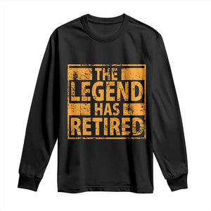 Retro The Legend Has Retired Long Sleeve Shirt Retirement Gifts TS10 Black Print Your Wear