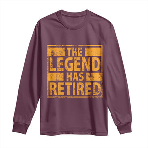 Retro The Legend Has Retired Long Sleeve Shirt Retirement Gifts TS10 Maroon Print Your Wear