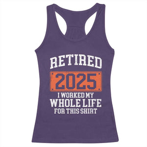 Funny Retired 2025 Racerback Tank Top I Worker My Whole Life For This TS10 Purple Print Your Wear