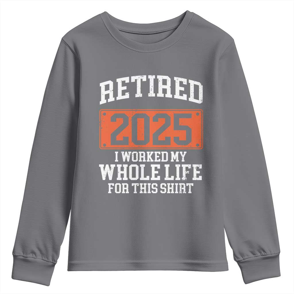 Funny Retired 2025 Youth Sweatshirt I Worker My Whole Life For This TS10 Charcoal Print Your Wear