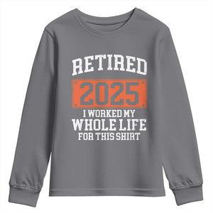 Funny Retired 2025 Youth Sweatshirt I Worker My Whole Life For This TS10 Charcoal Print Your Wear