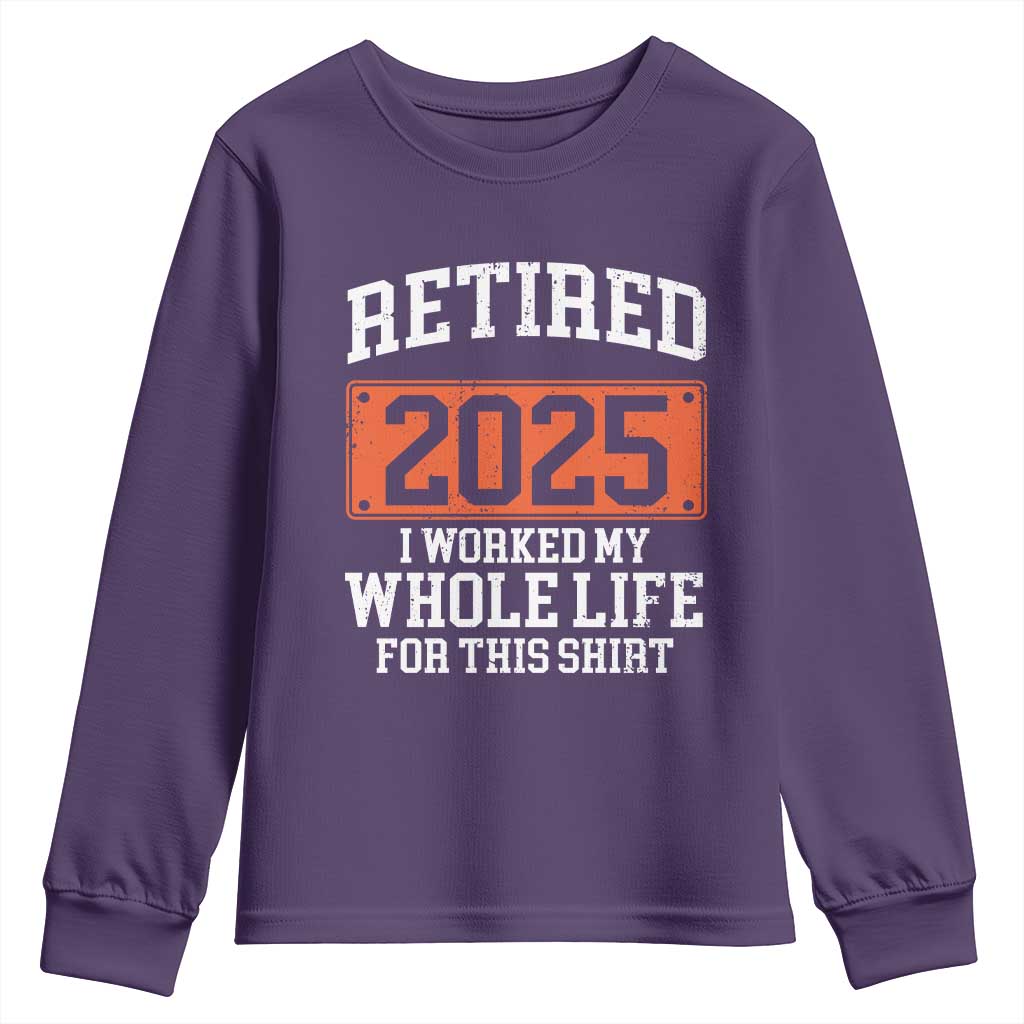 Funny Retired 2025 Youth Sweatshirt I Worker My Whole Life For This TS10 Purple Print Your Wear