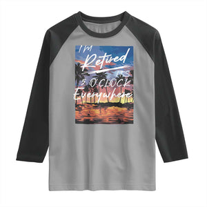 Funny Retirement Gift Raglan Shirt I'm Retired It's 5 O'Clock Everywhere Beach Summer Vibes TS10 Sport Gray Black Print Your Wear