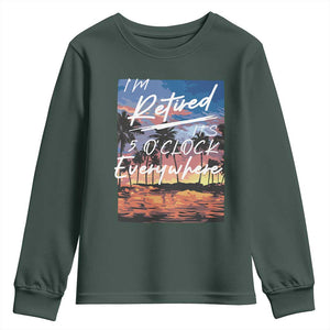 Funny Retirement Gift Youth Sweatshirt I'm Retired It's 5 O'Clock Everywhere Beach Summer Vibes TS10 Dark Forest Green Print Your Wear