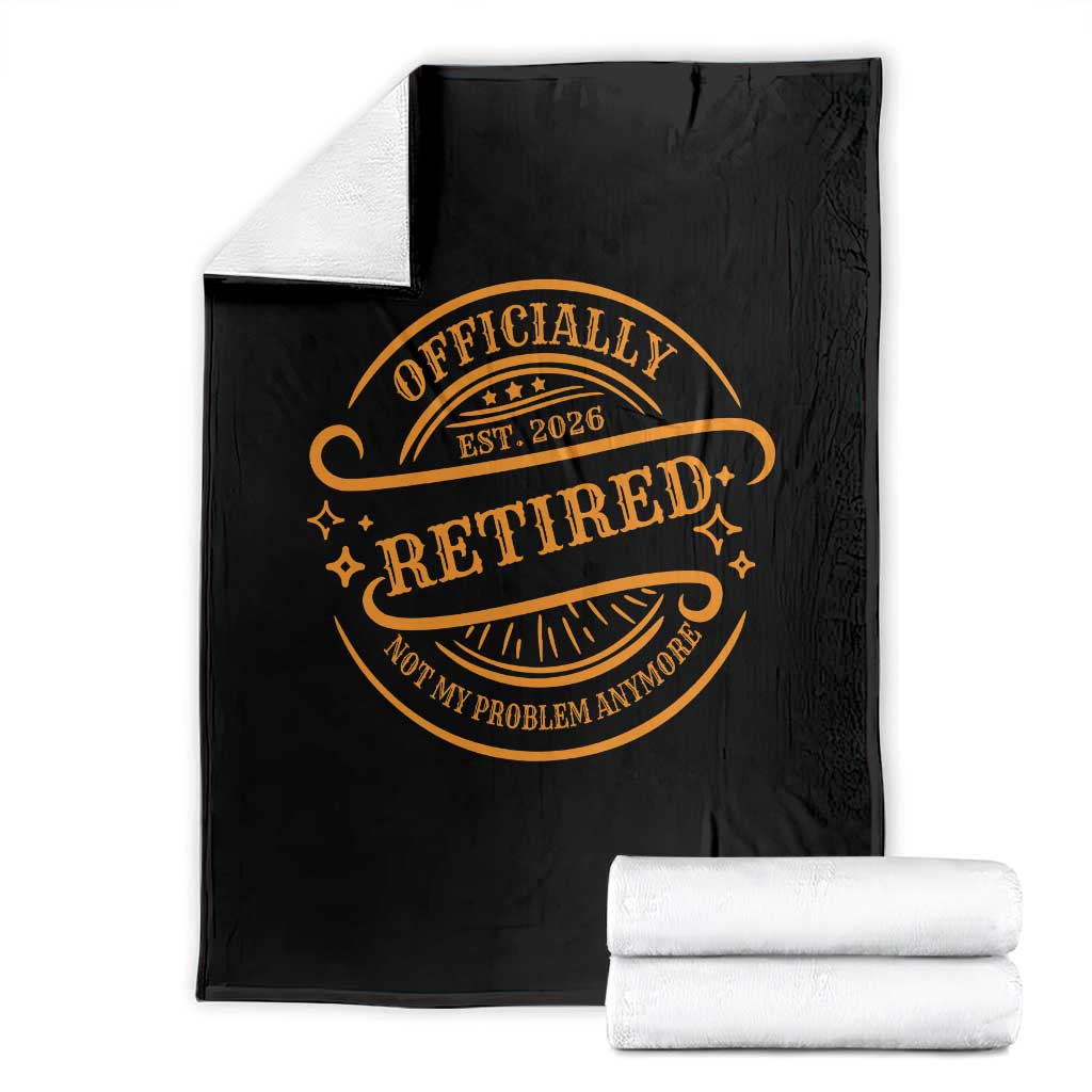 Retired Est 2026 Throw Blanket Not My Problem Anymore Vintage Retirement Gifts TS10 Black Print Your Wear
