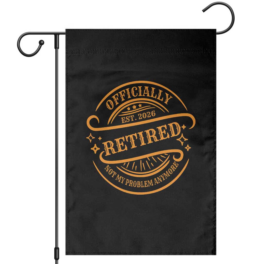 Retired Est 2026 Garden Flag Not My Problem Anymore Vintage Retirement Gifts TS10 Black Print Your Wear