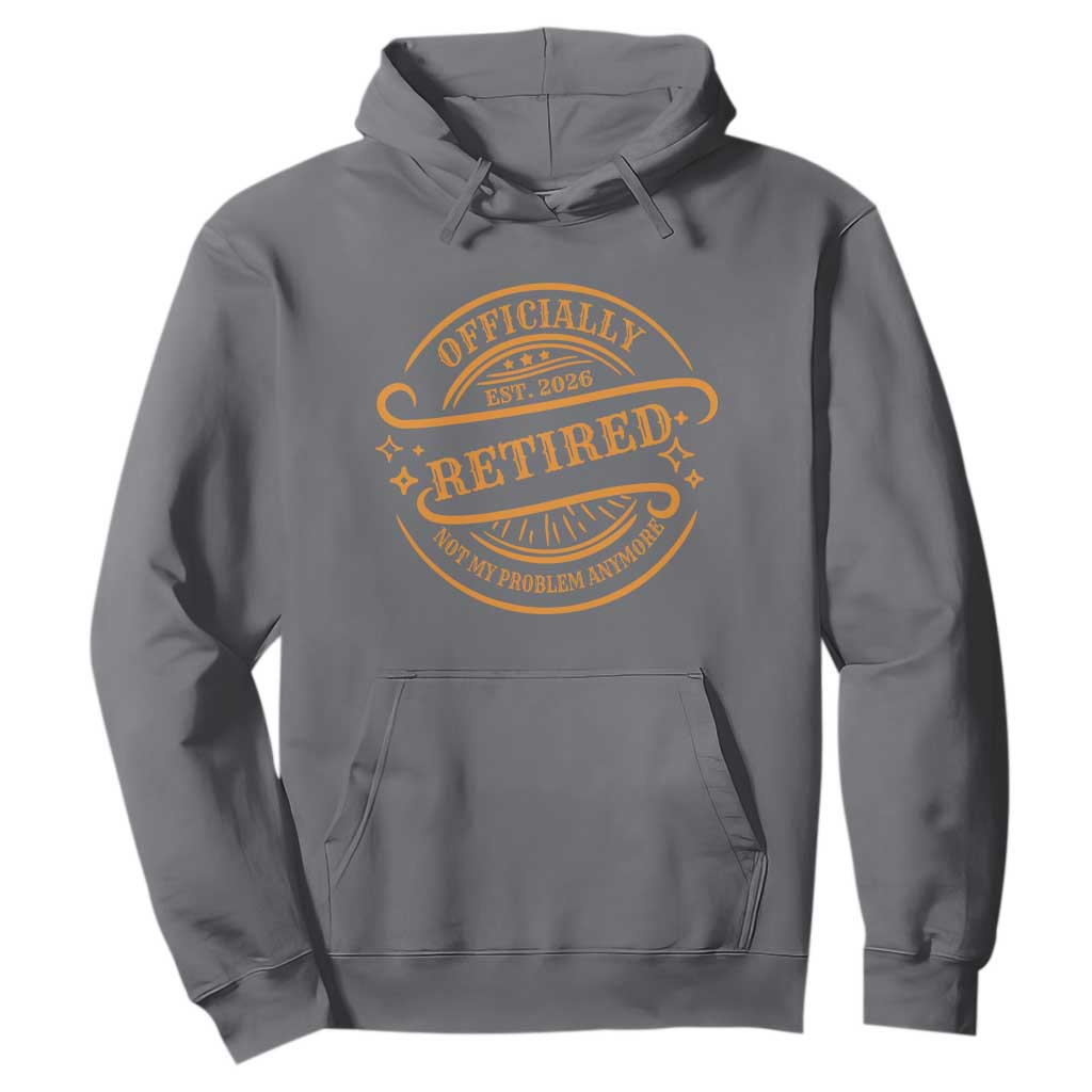 Retired Est 2026 Hoodie Not My Problem Anymore Vintage Retirement Gifts TS10 Charcoal Print Your Wear