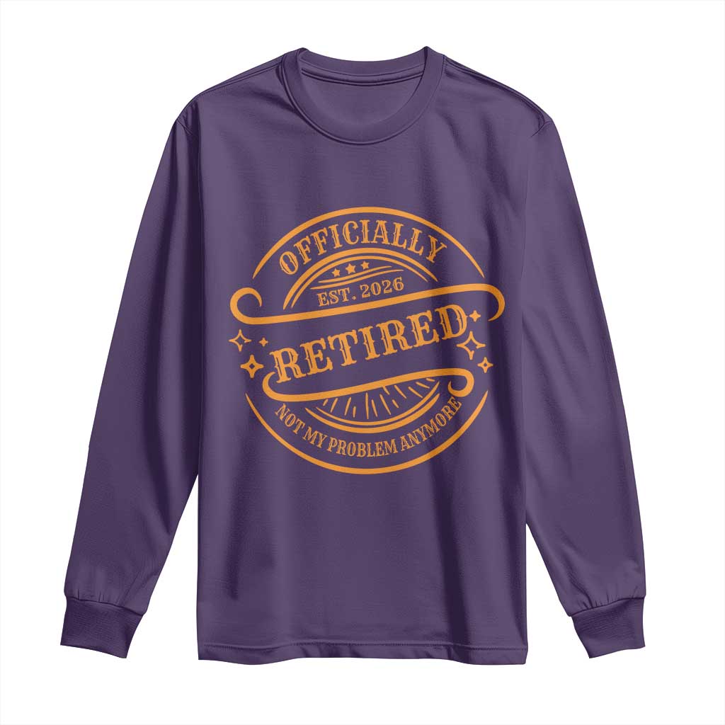 Retired Est 2026 Long Sleeve Shirt Not My Problem Anymore Vintage Retirement Gifts TS10 Purple Print Your Wear