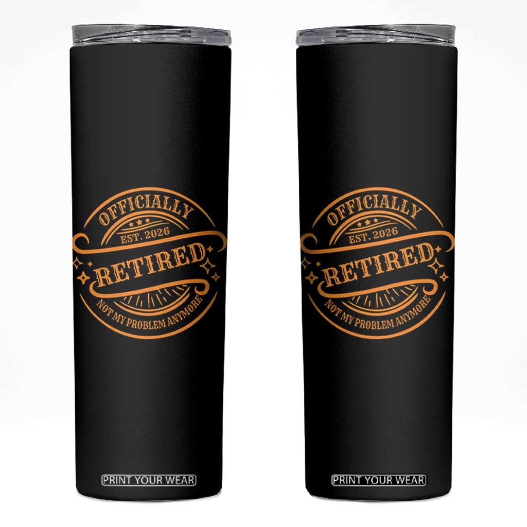 Retired Est 2026 Skinny Tumbler Not My Problem Anymore Vintage Retirement Gifts TS10 Black Print Your Wear
