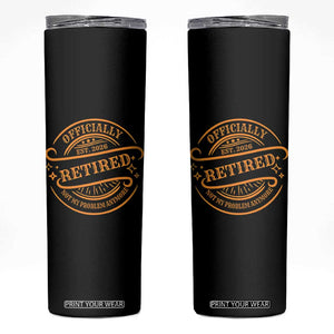Retired Est 2026 Skinny Tumbler Not My Problem Anymore Vintage Retirement Gifts TS10 Black Print Your Wear