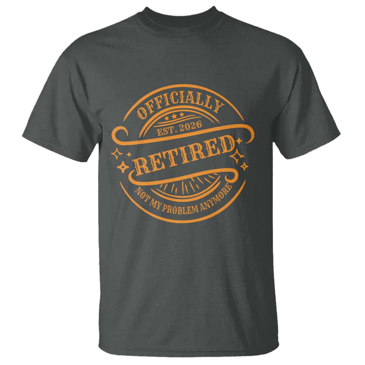 Retired Est 2026 T Shirt Not My Problem Anymore Vintage Retirement Gifts TS10 Dark Heather Print Your Wear