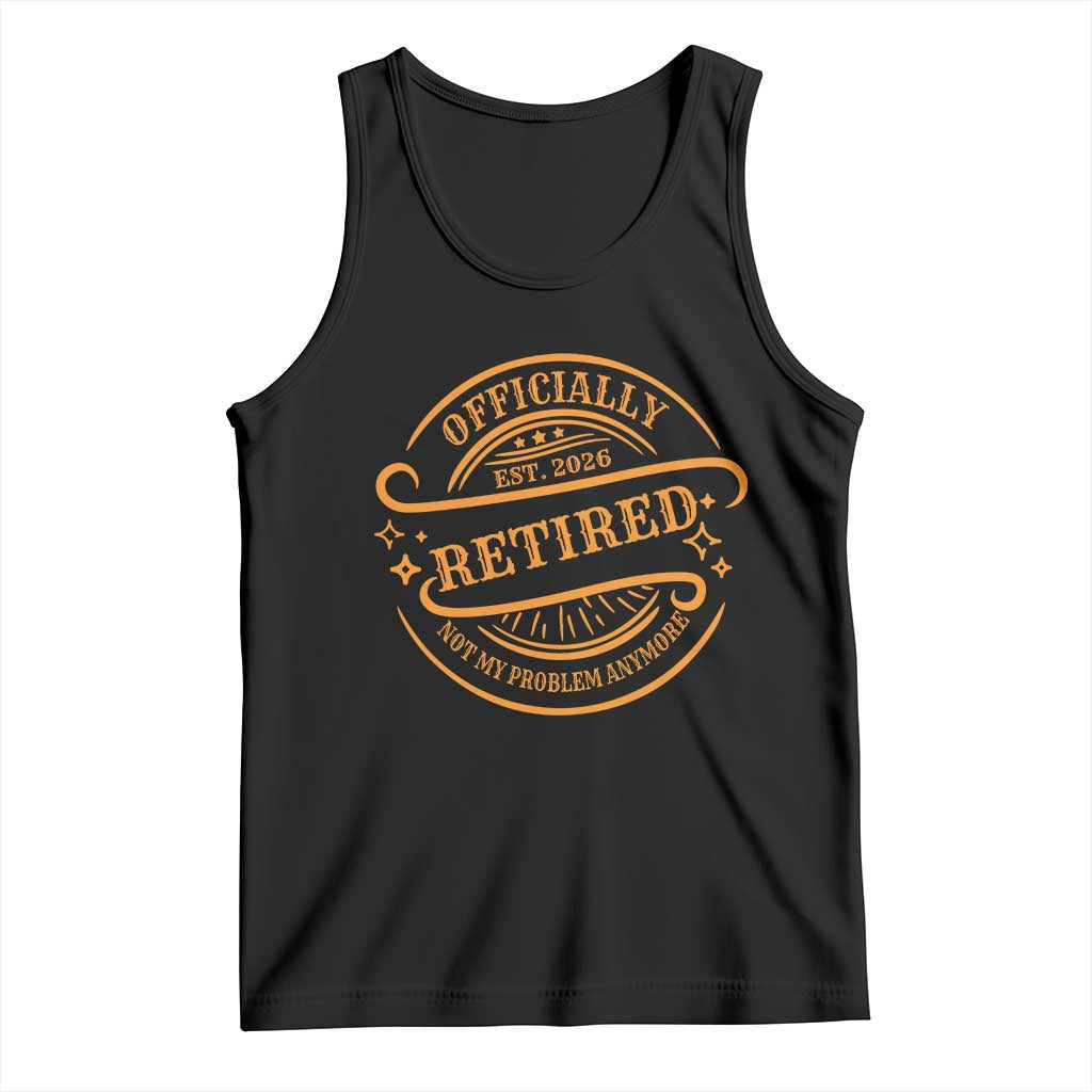 Retired Est 2026 Tank Top Not My Problem Anymore Vintage Retirement Gifts TS10 Black Print Your Wear