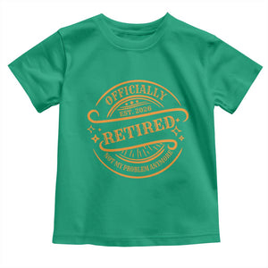 Retired Est 2026 Toddler T Shirt Not My Problem Anymore Vintage Retirement Gifts TS10 Irish Green Print Your Wear
