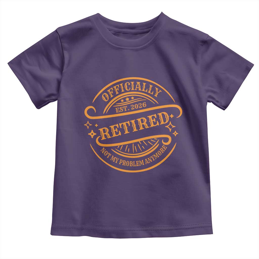 Retired Est 2026 Toddler T Shirt Not My Problem Anymore Vintage Retirement Gifts TS10 Purple Print Your Wear