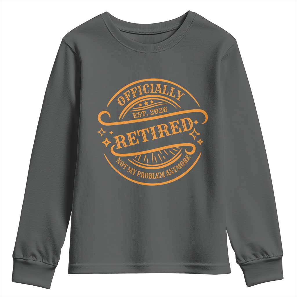 Retired Est 2026 Youth Sweatshirt Not My Problem Anymore Vintage Retirement Gifts TS10 Dark Heather Print Your Wear