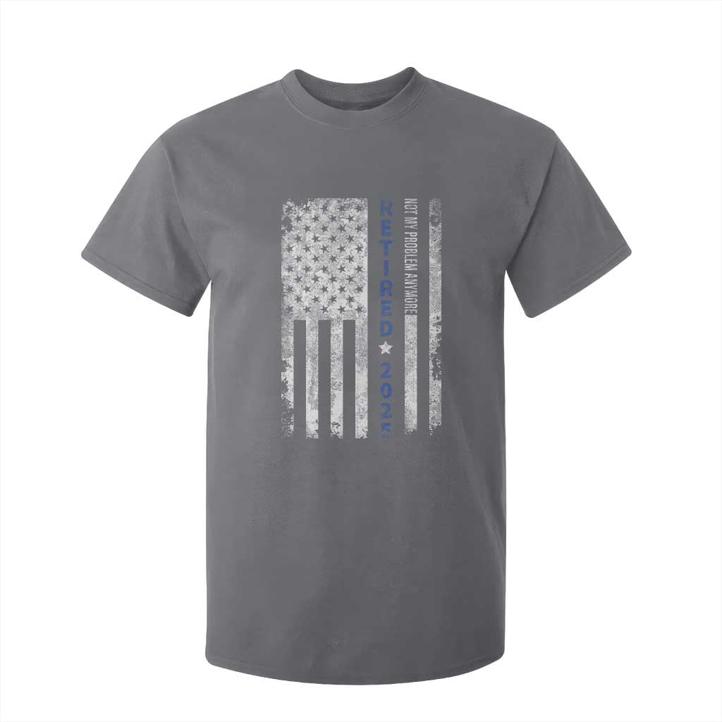 Retired 2025 T Shirt For Kid Not My Problem Anymore Vintage American Flag TS10 Charcoal Print Your Wear