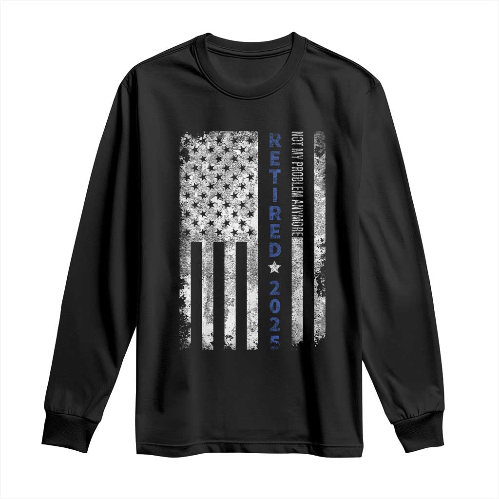 Retired 2025 Long Sleeve Shirt Not My Problem Anymore Vintage American Flag TS10 Black Print Your Wear