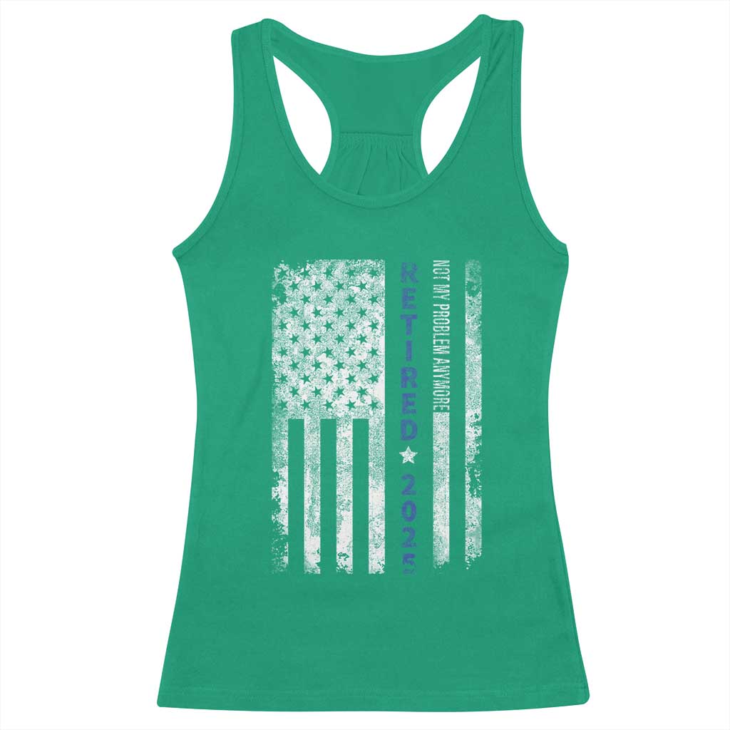 Retired 2025 Racerback Tank Top Not My Problem Anymore Vintage American Flag TS10 Irish Green Print Your Wear