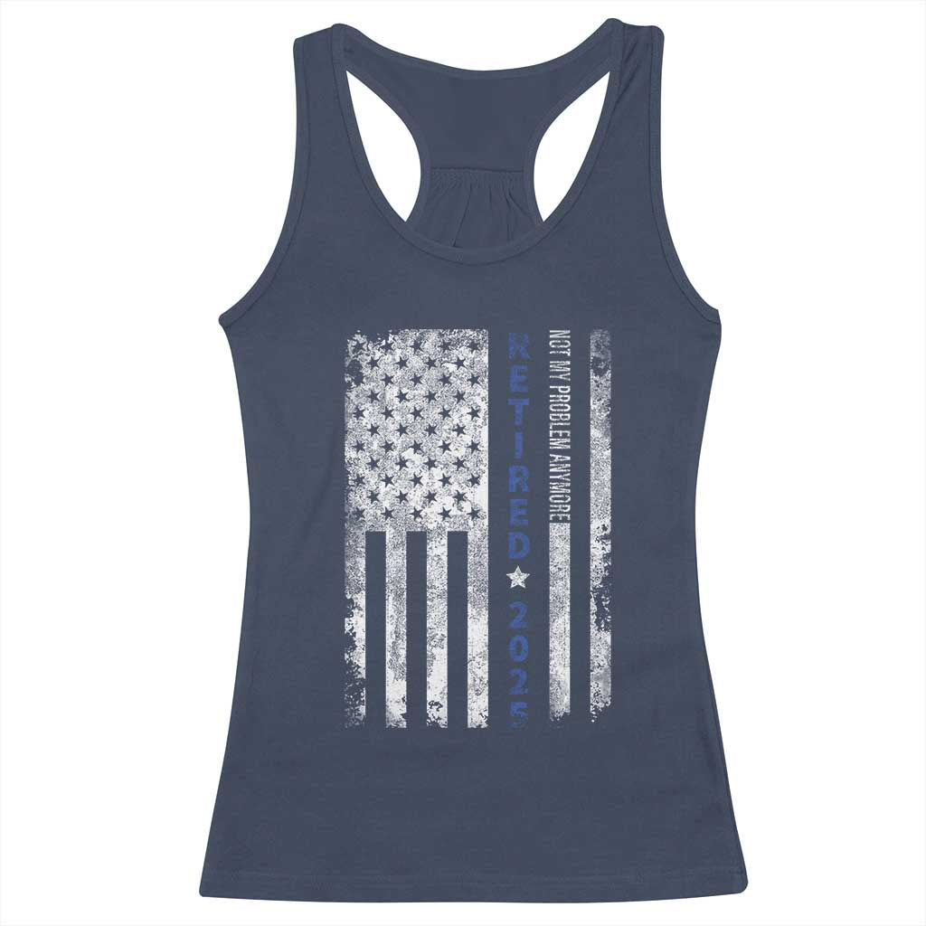 Retired 2025 Racerback Tank Top Not My Problem Anymore Vintage American Flag TS10 Navy Print Your Wear