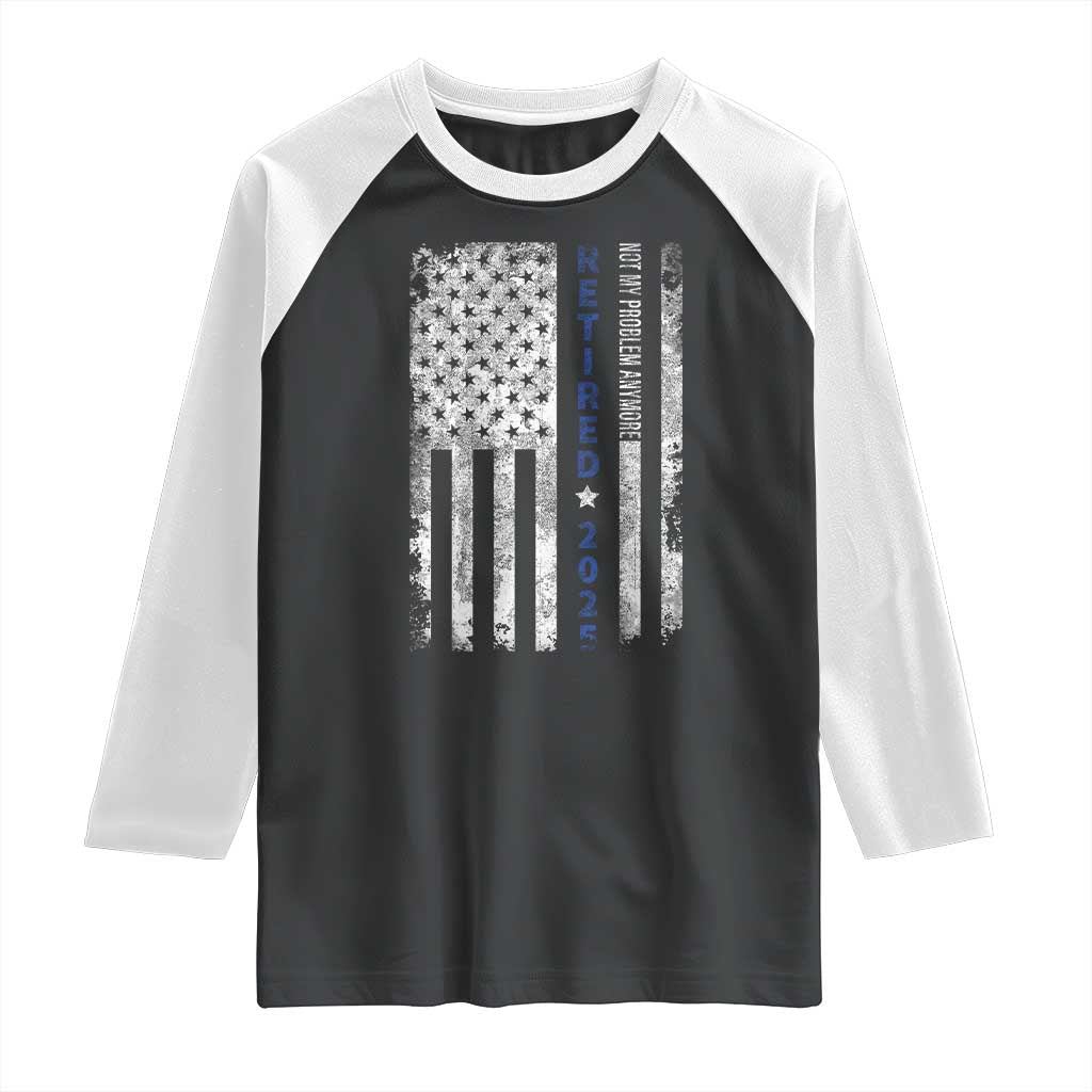 Retired 2025 Raglan Shirt Not My Problem Anymore Vintage American Flag TS10 Black White Print Your Wear