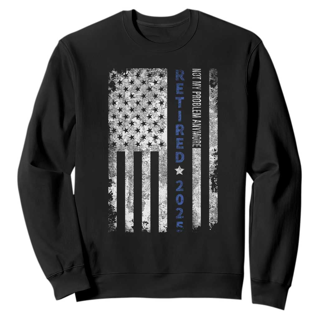 Retired 2025 Sweatshirt Not My Problem Anymore Vintage American Flag TS10 Black Print Your Wear