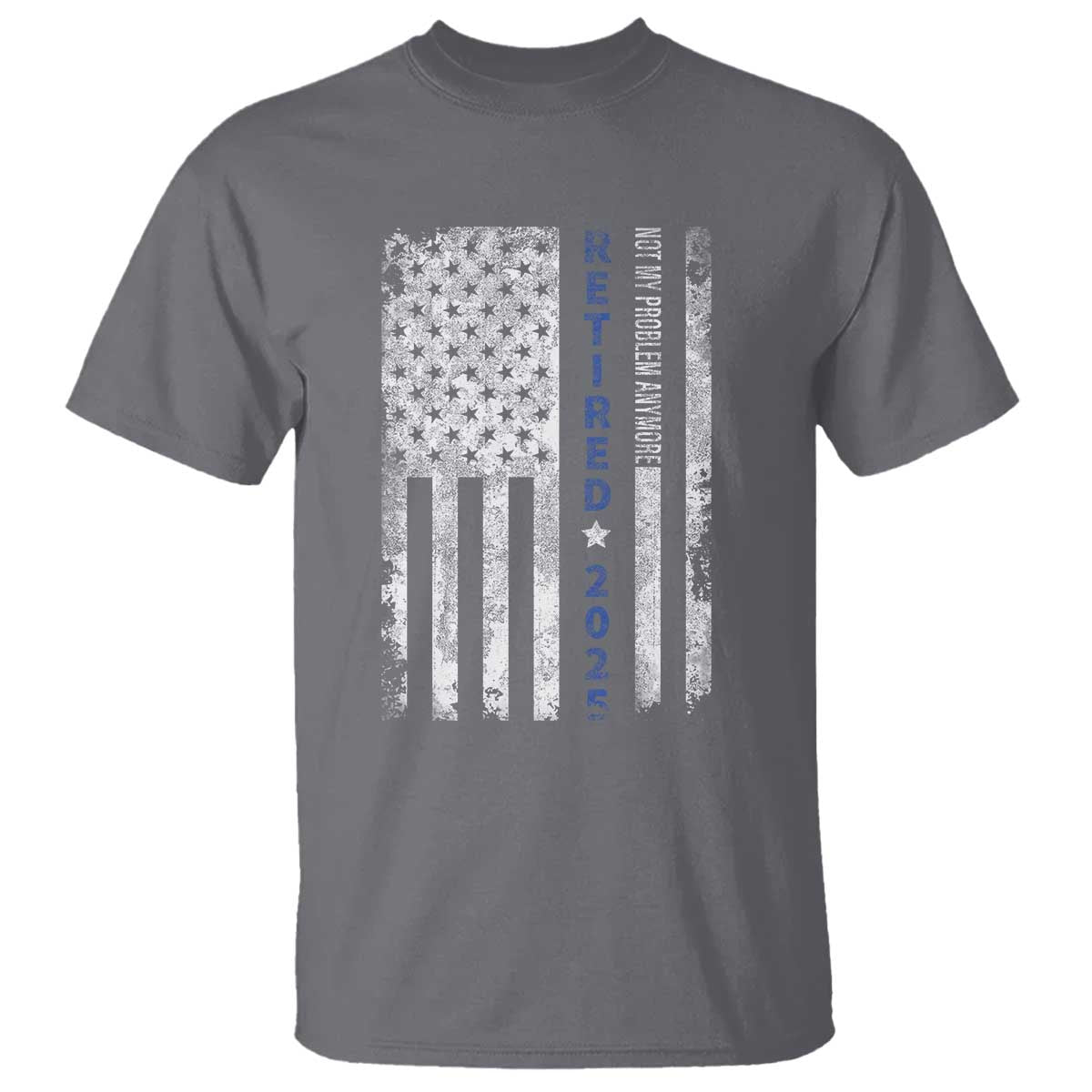 Retired 2025 T Shirt Not My Problem Anymore Vintage American Flag TS10 Charcoal Print Your Wear