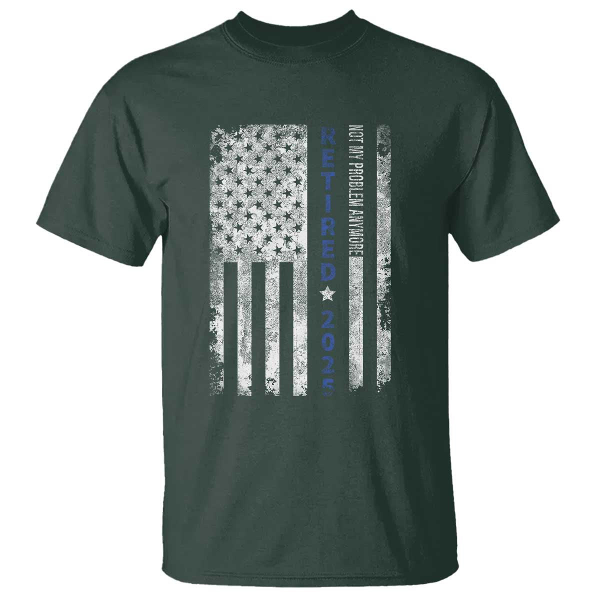 Retired 2025 T Shirt Not My Problem Anymore Vintage American Flag TS10 Dark Forest Green Print Your Wear