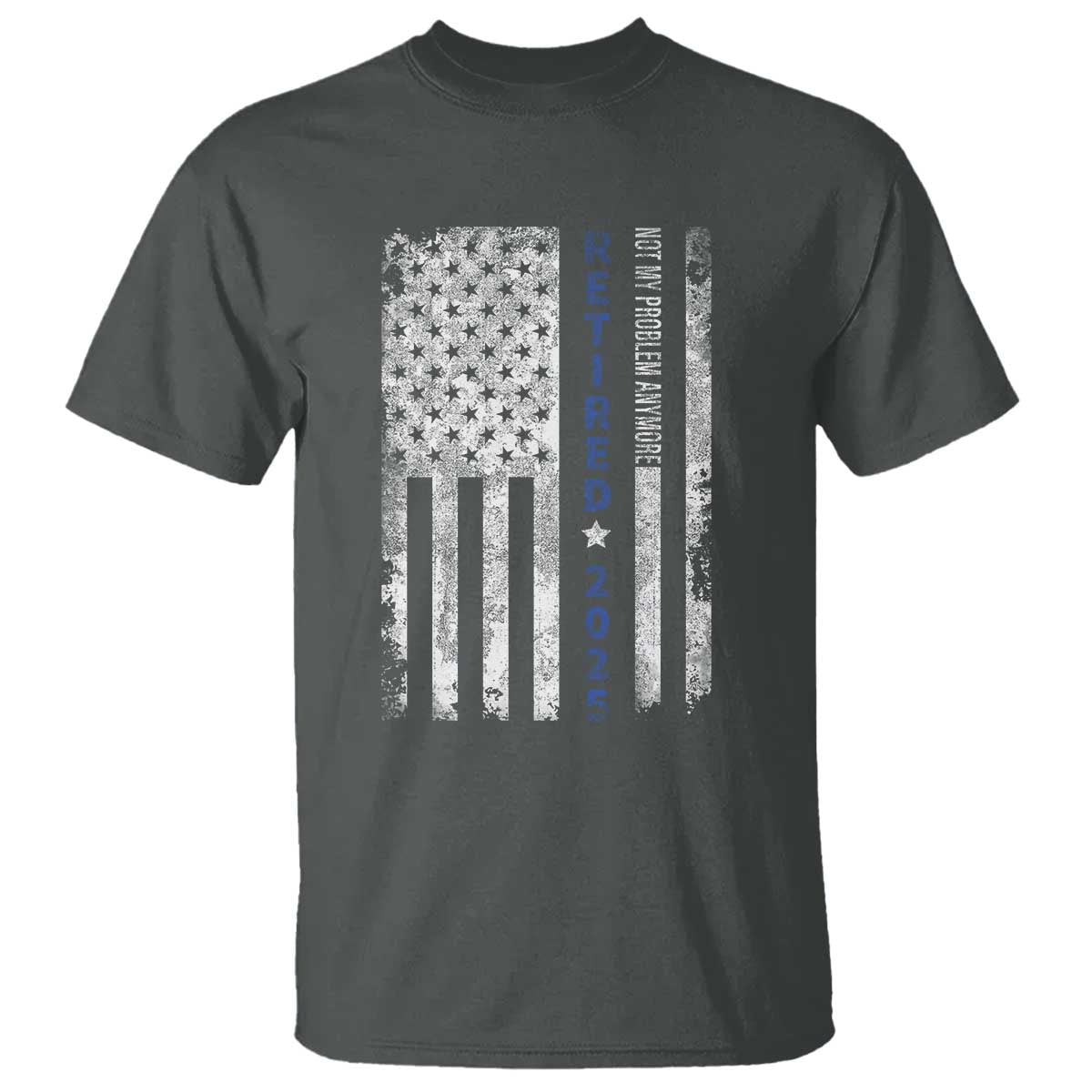 Retired 2025 T Shirt Not My Problem Anymore Vintage American Flag TS10 Dark Heather Print Your Wear