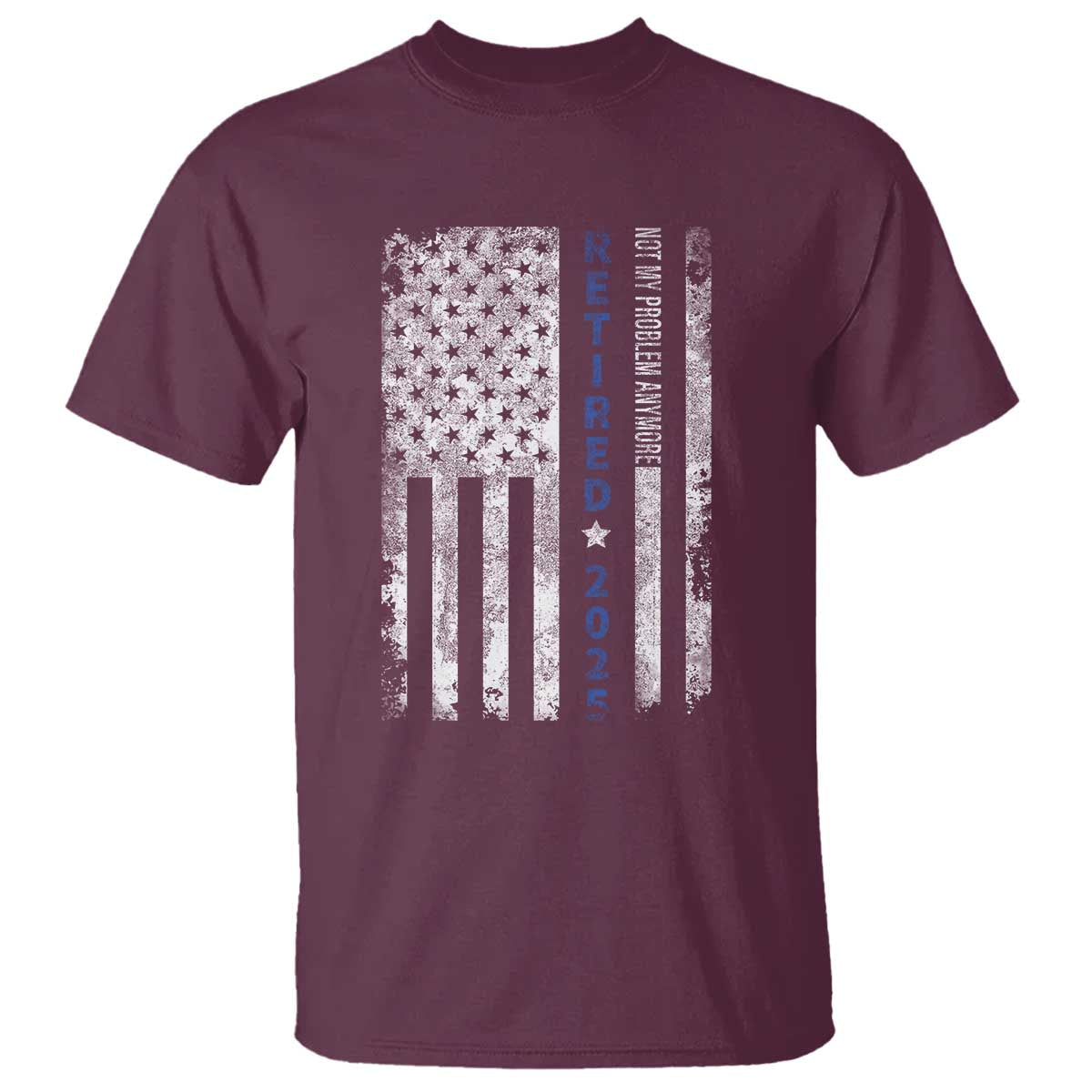 Retired 2025 T Shirt Not My Problem Anymore Vintage American Flag TS10 Maroon Print Your Wear