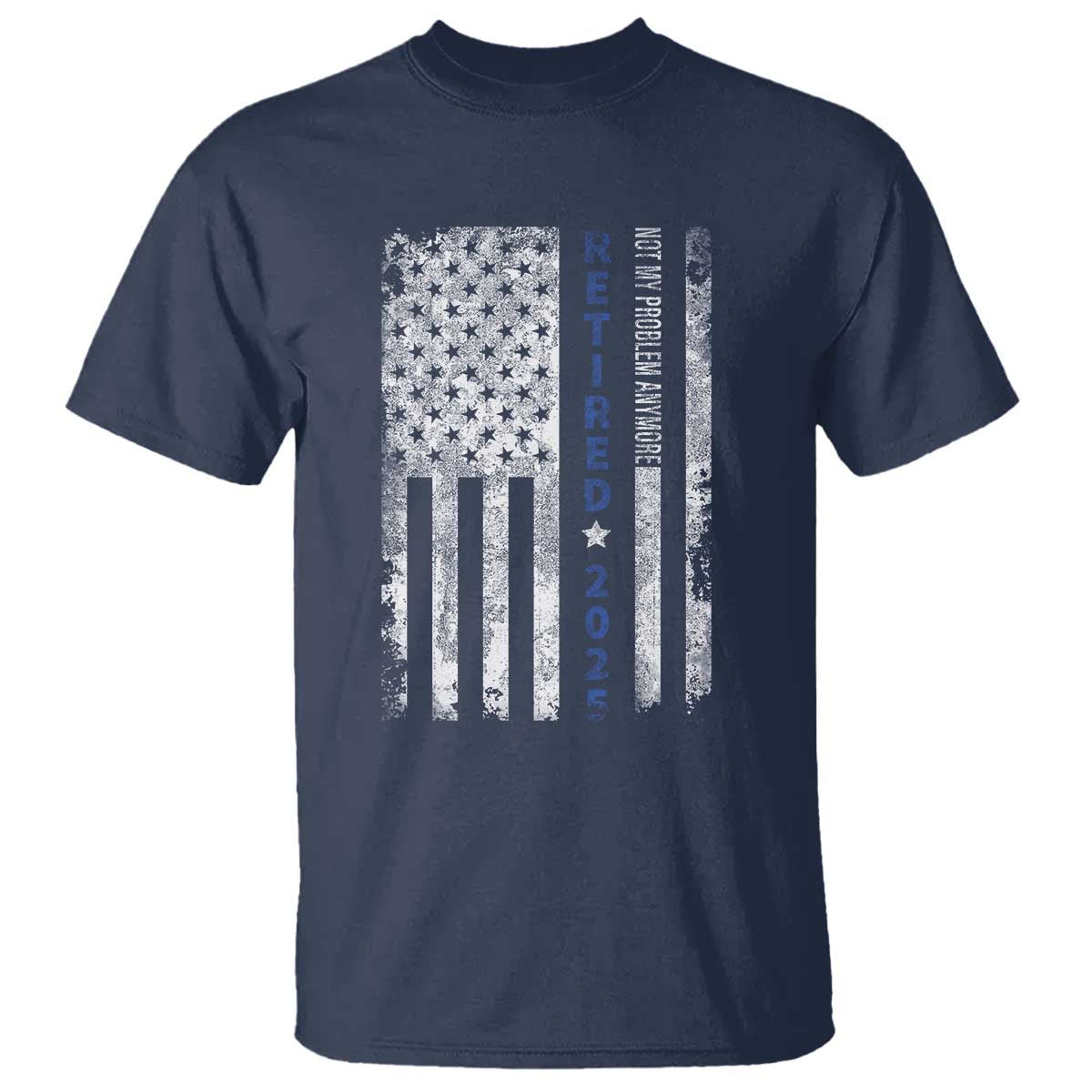 Retired 2025 T Shirt Not My Problem Anymore Vintage American Flag TS10 Navy Print Your Wear
