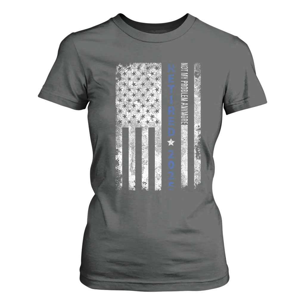 Retired 2025 T Shirt For Women Not My Problem Anymore Vintage American Flag TS10 Dark Heather Print Your Wear